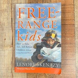 Free-Range Kids: How to Raise Safe, Self-Reliant Children Parenting Book